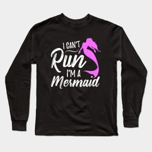 I Can't Run I'm A Mermaid Long Sleeve T-Shirt